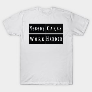 Nobody Cares Work Harder Funny Workout Fitness T-Shirt